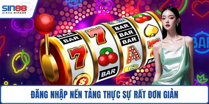 Đăng nhập nền tảng thực sự rất đơn giản