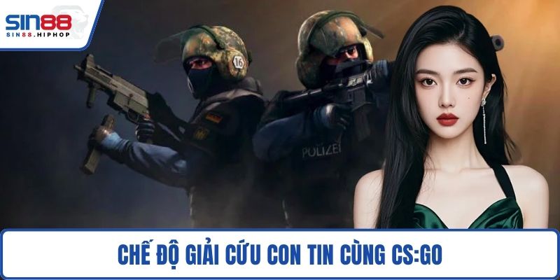 Chế độ giải cứu con tin cùng CS:GO