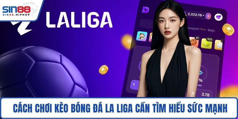 Trong cách chơi kèo bóng đá La Liga cần tìm hiểu sức mạnh