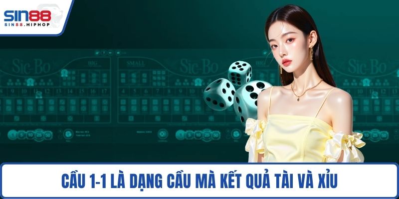 Cầu 1-1 là dạng cầu mà kết quả Tài và Xỉu