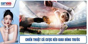 Chiến thuật cá cược kèo giao bóng trước