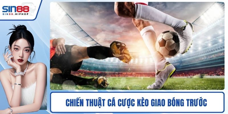 Chiến thuật cá cược kèo giao bóng trước