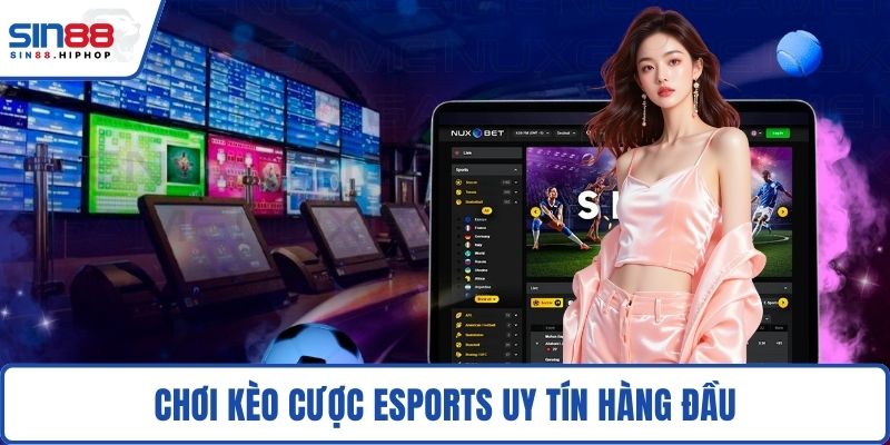 Chơi kèo cược Esports uy tín hàng đầu