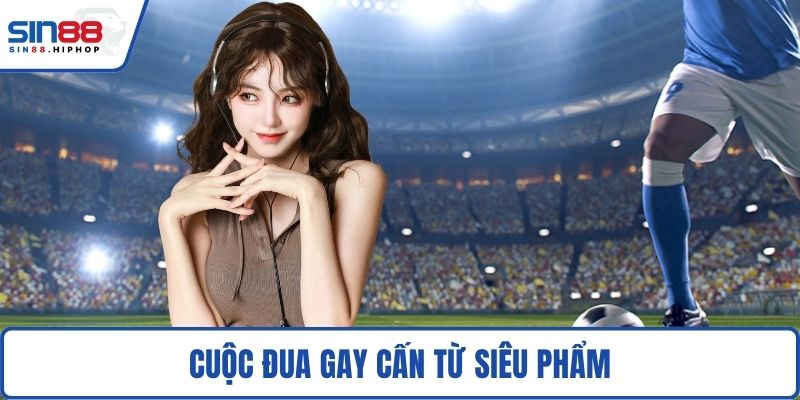 Cuộc đua gay cấn từ siêu phẩm