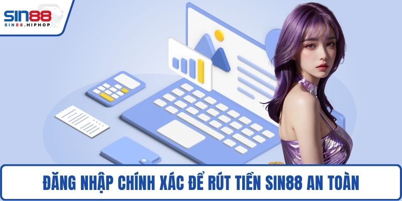 Đăng nhập chính xác để rút tiền SIN88 an toàn