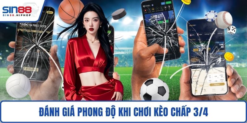 Đánh giá phong độ khi chơi kèo chấp 3/4