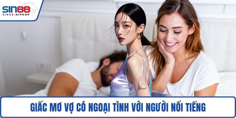 Giấc mơ vợ có ngoại tình với người nổi tiếng