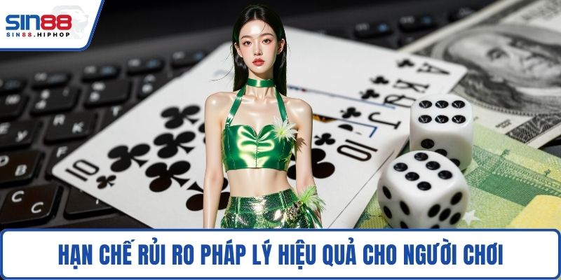 Hạn chế rủi ro pháp lý hiệu quả cho người chơi