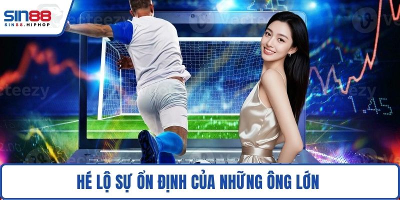 Hé lộ sự ổn định của những ông lớn 