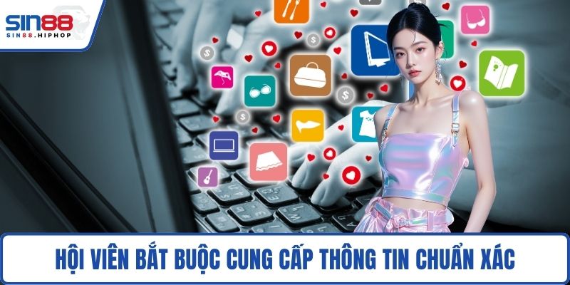 Hội viên bắt buộc cung cấp thông tin chuẩn xác
