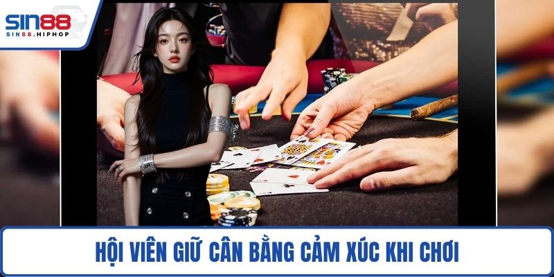 Hội viên giữ cân bằng cảm xúc khi chơi