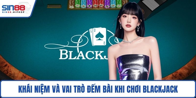 Khái niệm và vai trò đếm bài khi chơi Blackjack