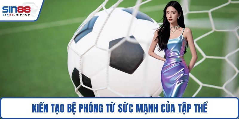 Kiến tạo bệ phóng từ sức mạnh của tập thể
