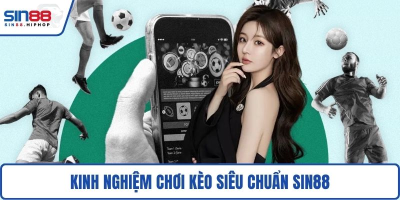 Kinh nghiệm chơi kèo siêu chuẩn SIN88