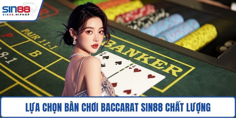 Lựa chọn bàn chơi Baccarat SIN88 chất lượng
