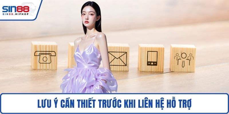 Lưu ý cần thiết trước khi liên hệ hỗ trợ