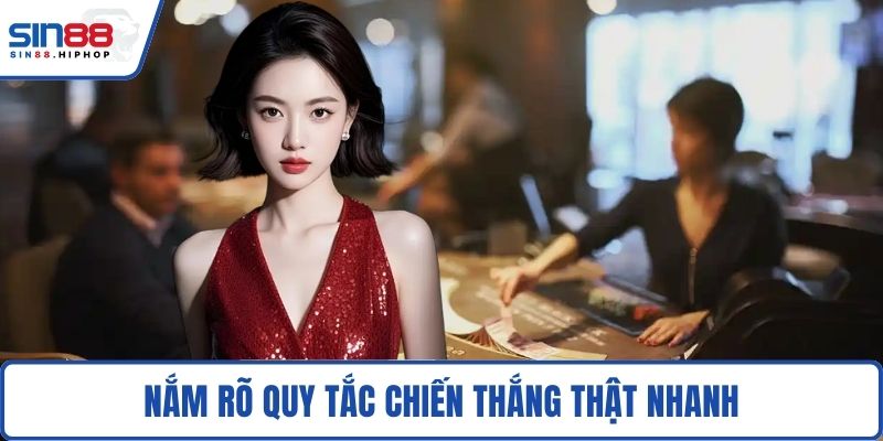 Nắm rõ quy tắc chiến thắng thật nhanh