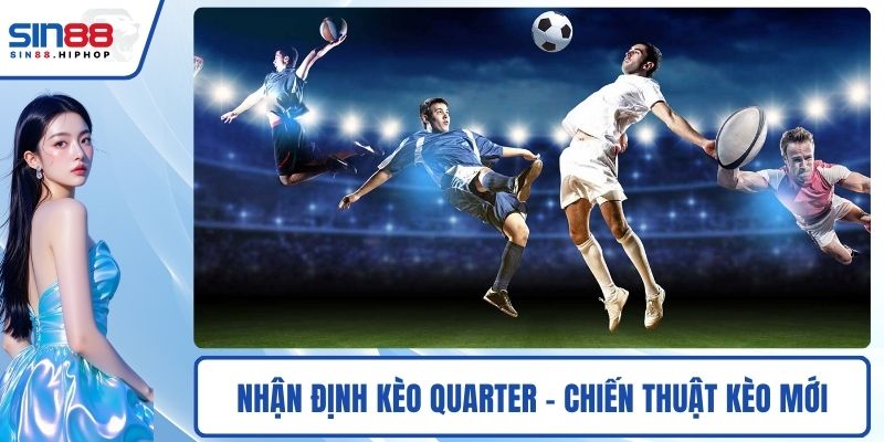 Nhận Định Kèo Quarter