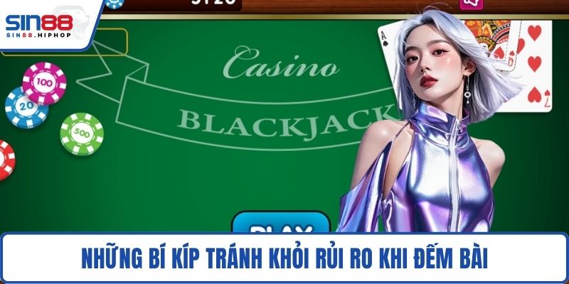 Những bí kíp tránh khỏi rủi ro khi đếm bài