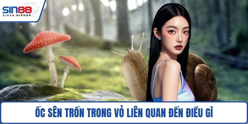 Ốc sên trốn trong vỏ liên quan đến điều gì