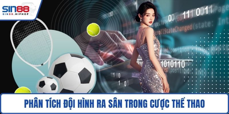 Phân tích đội hình ra sân trong cược thể thao
