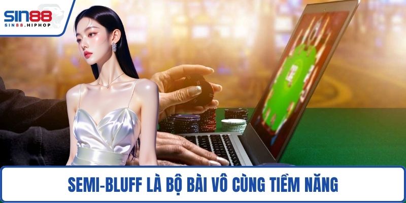 Semi-Bluff là bộ bài vô cùng tiềm năng