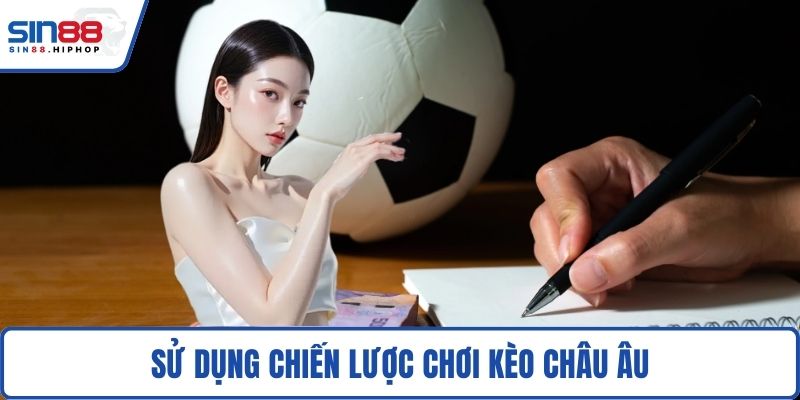 Sử dụng chiến lược chơi kèo châu Âu