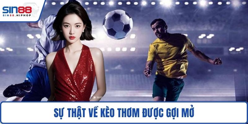 Sự thật về kèo thơm được gợi mở