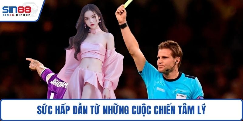Sức hấp dẫn từ những cuộc chiến tâm lý