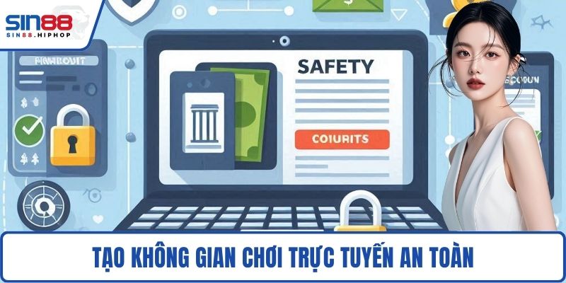 Tạo không gian chơi trực tuyến an toàn