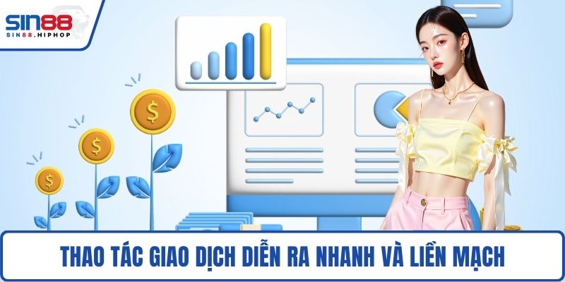 Thao tác giao dịch diễn ra nhanh và liền mạch