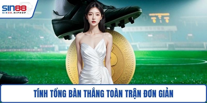 Tính tổng bàn thắng toàn trận đơn giản