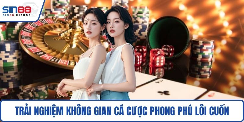 Trải nghiệm không gian cá cược phong phú lôi cuốn