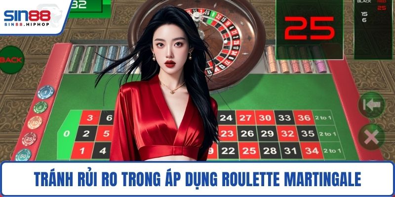 Tránh rủi ro trong quá trình áp dụng Roulette Martingale
