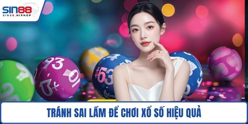 Tránh sai lầm để chơi xổ số hiệu quả