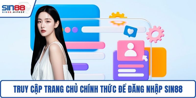 Truy cập trang chủ chính thức để đăng nhập SIN88
