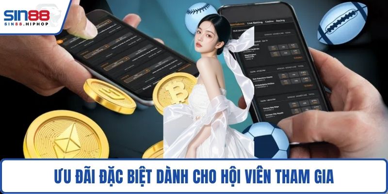 Ưu đãi đặc biệt dành cho hội viên tham gia