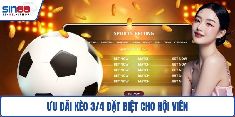 Ưu đãi kèo 3/4 đặt biệt cho hội viên