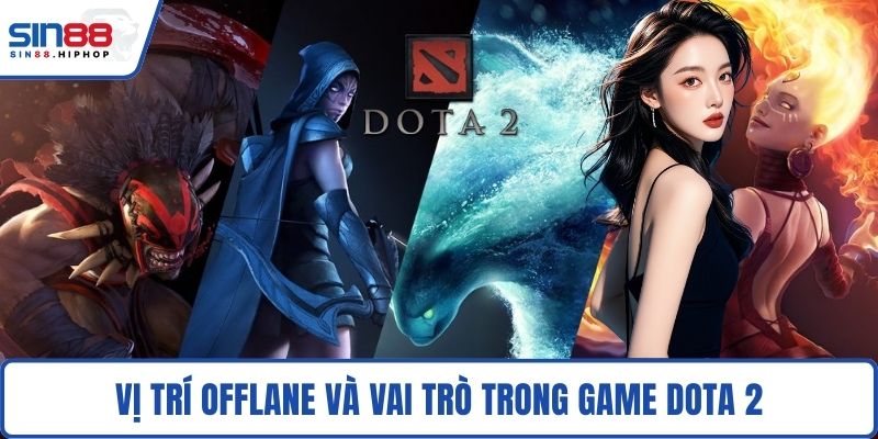 Vị trí Offlane và vai trò trong game Dota 2