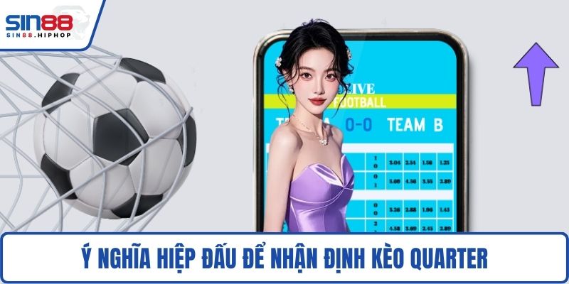 Ý nghĩa hiệp đấu để Nhận định kèo quarter